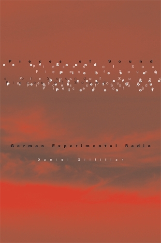 Бумажная книга «Pieces of Sound: German Experimental Radio», автор Дэниел Гилфиллан - фото №1