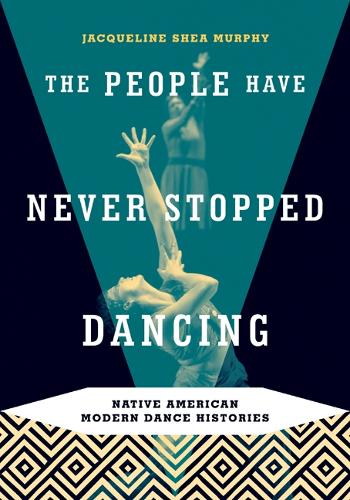 Бумажная книга «The People Have Never Stopped Dancing: Native American Modern Dance Histories», автор Жаклин Ши Мерфи - фото №1