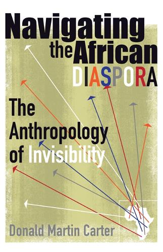 Бумажная книга «Navigating the African Diaspora: The Anthropology of Invisibility», автор Дональд Мартин Картер - фото №1