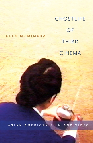 Бумажная книга «Ghostlife of Third Cinema: Asian American Film and Video», автор Глен М. Мимура - фото №1