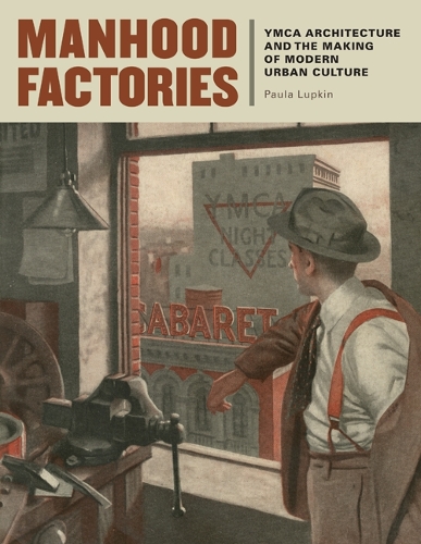 Бумажная книга «Manhood Factories: YMCA Architecture and the Making of Modern Urban Culture», автор Пола Лупкин - фото №1