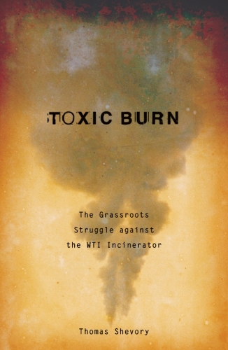 Бумажная книга «Toxic Burn: The Grassroots Struggle against the WTI Incinerator», автор Томас Шевори - фото №1