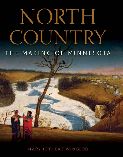 Паперова книга «North Country: The Making of Minnesota», автор Мері Летерт Вінгерд - фото №1