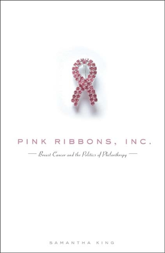 Бумажная книга «Pink Ribbons, Inc.: Breast Cancer and the Politics of Philanthropy», автор Саманта Кинг - фото №1