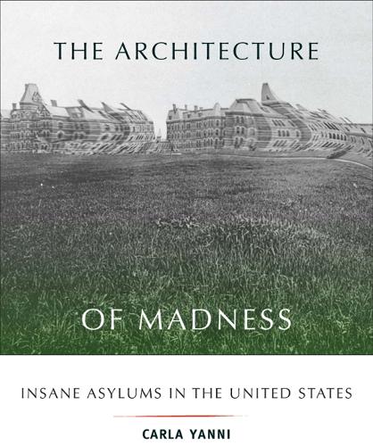 Бумажная книга «The Architecture of Madness: Insane Asylums in the United States», автор Карла Янни - фото №1