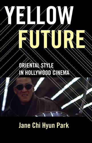 Бумажная книга «Yellow Future: Oriental Style in Hollywood Cinema», автор Джейн Чи Хён Парк - фото №1