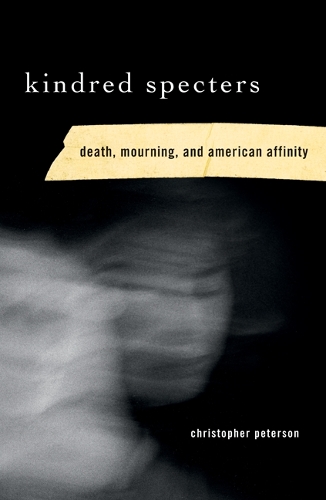 Бумажная книга «Kindred Specters: Death, Mourning, and American Affinity», автор Кристофер Петерсон - фото №1