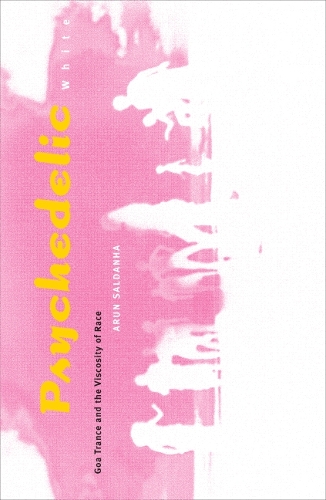 Бумажная книга «Psychedelic White: Goa Trance and the Viscosity of Race», автор Арун Салданья - фото №1