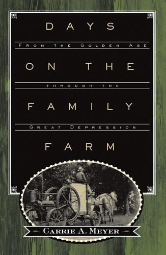 Бумажная книга «Days on the Family Farm: From the Golden Age through the Great Depression», автор Кэрри А. Мейер - фото №1