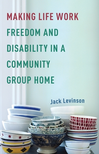 Бумажная книга «Making Life Work: Freedom and Disability in a Community Group Home», автор Джек Левинсон - фото №1