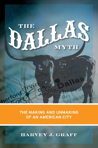 Бумажная книга «The Dallas Myth: The Making and Unmaking of an American City», автор Харви Дж. Графф - фото №1