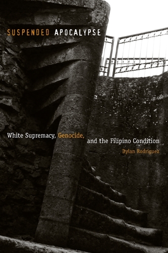 Паперова книга «Suspended Apocalypse: White Supremacy, Genocide, and the Filipino Condition», автор Ділан Родрігес - фото №1