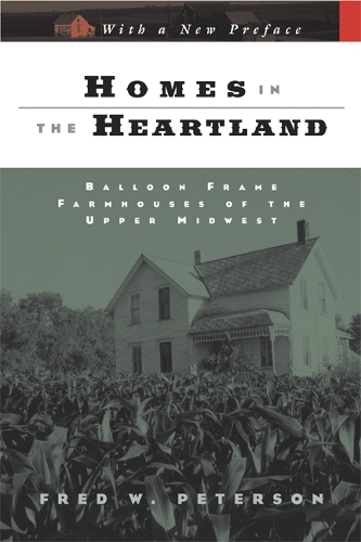 Бумажная книга «Homes in the Heartland: Balloon Frame Farmhouses of the Upper Midwest», автор Фред В. Петерсон - фото №1