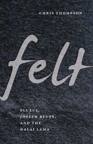 Бумажная книга «Felt: Fluxus, Joseph Beuys, and the Dalai Lama», автор Крис Томпсон - фото №1