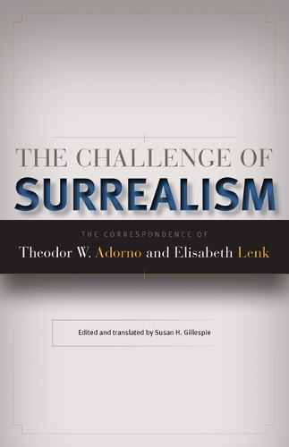 Паперова книга «The Challenge of Surrealism: The Correspondence of Theodor W. Adorno and Elisabeth Lenk», авторів Елізабет Ленк, Теодор Людвіг Візенгрундт Адорно - фото №1