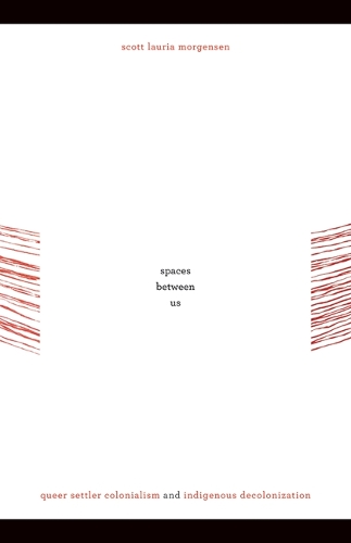 Паперова книга «Spaces between Us: Queer Settler Colonialism and Indigenous Decolonization», автор Скотт Лаурія Морґенсен - фото №1
