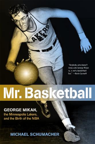 Бумажная книга «Mr. Basketball: George Mikan, the Minneapolis Lakers, and the Birth of the NBA», автор Михаэль Шумахер - фото №1