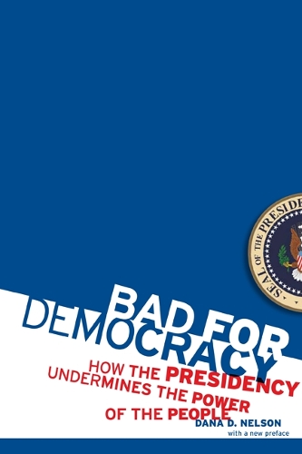 Бумажная книга «Bad for Democracy: How the Presidency Undermines the Power of the People», автор Дана Д. Нельсон - фото №1