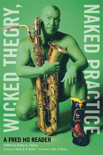 Паперова книга «Wicked Theory, Naked Practice: A Fred Ho Reader», автор Фред Хо - фото №1