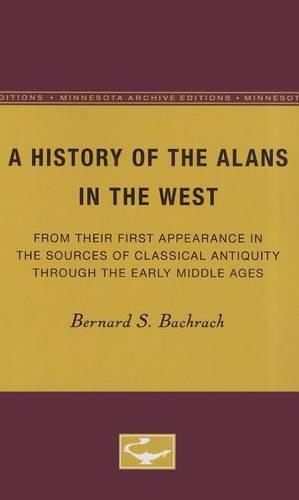 Бумажная книга «A History of the Alans in the West: From Their First Appearance in the Sources of Classical Antiquity through the Early Middle Ages», автор Бернард С. Бахрах - фото №1
