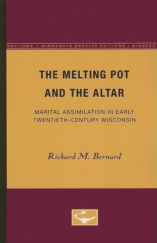 Бумажная книга «The Melting Pot and the Altar: Marital Assimilation in Early Twentieth-Century Wisconsin», автор Ричард М. Бернард - фото №1