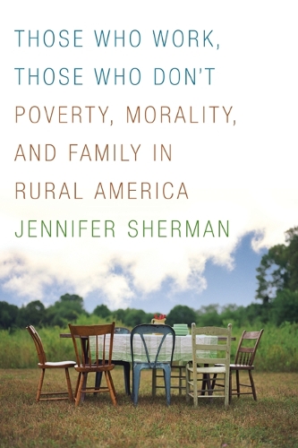 Бумажная книга «Those Who Work, Those Who Don't: Poverty, Morality, and Family in Rural America», автор Дженнифер Шерман - фото №1