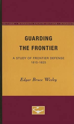 Бумажная книга «Guarding the Frontier: A Study of Frontier Defense, 1815-1825», автор Эдгар Брюс Уэсли - фото №1