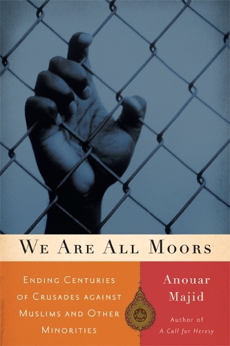 Бумажная книга «We Are All Moors: Ending Centuries of Crusades against Muslims and Other Minorities», автор Ануар Маджид - фото №1