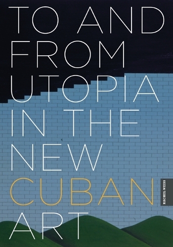 Бумажная книга «To and from Utopia in the New Cuban Art», автор Рэйчел Вайс - фото №1