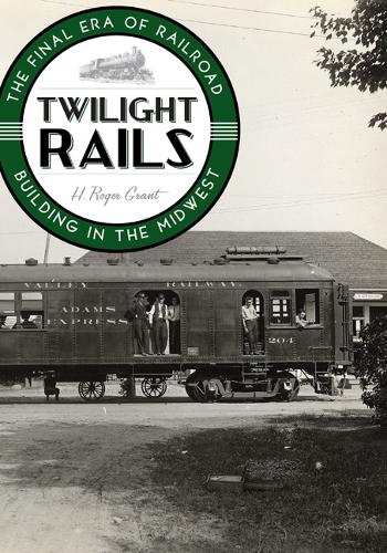 Паперова книга «Twilight Rails: The Final Era of Railroad Building in the Midwest», автор Х. Роджер Грант - фото №1