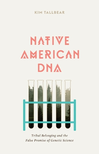 Паперова книга «Native American DNA: Tribal Belonging and the False Promise of Genetic Science», автор Кім ТаллБеар - фото №1