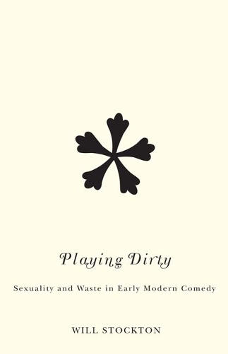 Бумажная книга «Playing Dirty: Sexuality and Waste in Early Modern Comedy», автор Уилл Стоктон - фото №1
