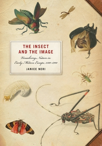 Бумажная книга «The Insect and the Image: Visualizing Nature in Early Modern Europe, 1500-1700», автор Дженис Нери - фото №1