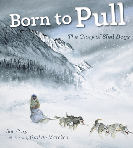 Бумажная книга «Born to Pull: The Glory of Sled Dogs», автор Боб Кэри - фото №1