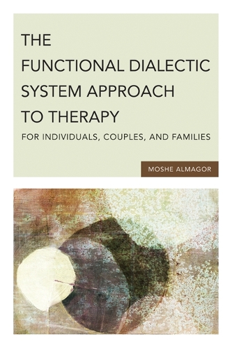 Бумажная книга «The Functional Dialectic System Approach to Therapy for Individuals, Couples, and Families», автор Моше Альмагор - фото №1