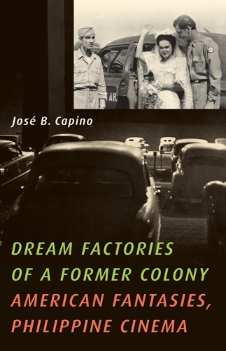 Бумажная книга «Dream Factories of a Former Colony: American Fantasies, Philippine Cinema», автор Хосе Б. Капино - фото №1