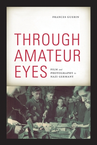 Бумажная книга «Through Amateur Eyes: Film and Photography in Nazi Germany», автор Фрэнсис Герин - фото №1