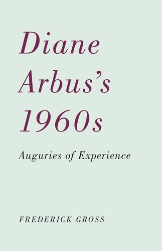 Бумажная книга «Diane Arbus’s 1960s: Auguries of Experience», автор Фредерик Гросс - фото №1