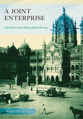 Бумажная книга «A Joint Enterprise: Indian Elites and the Making of British Bombay», автор Прити Чопра - фото №1