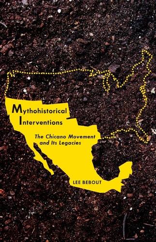 Бумажная книга «Mythohistorical Interventions: The Chicano Movement and Its Legacies», автор Ли Бебаут - фото №1