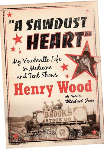 Бумажная книга «A Sawdust Heart: My Vaudeville Life in Medicine and Tent Shows», автор Генри Вуд - фото №1