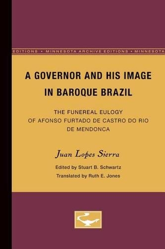 Бумажная книга «A Governor and His Image in Baroque Brazil: The Funereal Eulogy of Afonso Furtado de Castro do Rio de Mendonca», автор Хуан Сьерра - фото №1