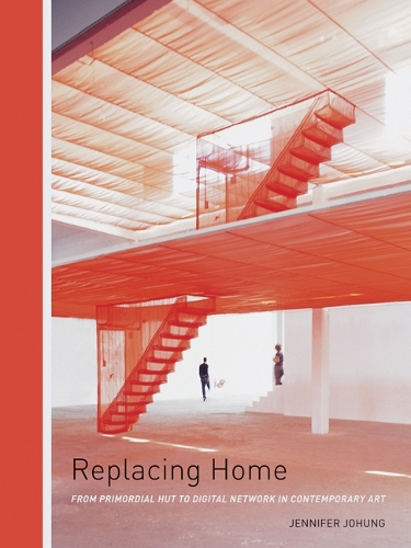 Бумажная книга «Replacing Home: From Primordial Hut to Digital Network in Contemporary Art», автор Дженнифер Йохунг - фото №1