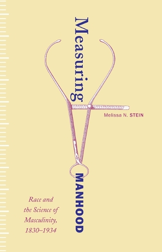 Бумажная книга «Measuring Manhood: Race and the Science of Masculinity, 1830–1934», автор Мелисса Н. Стайн - фото №1