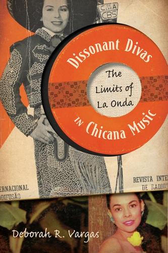 Бумажная книга «Dissonant Divas in Chicana Music: The Limits of La Onda», автор Дебора Р. Варгас - фото №1