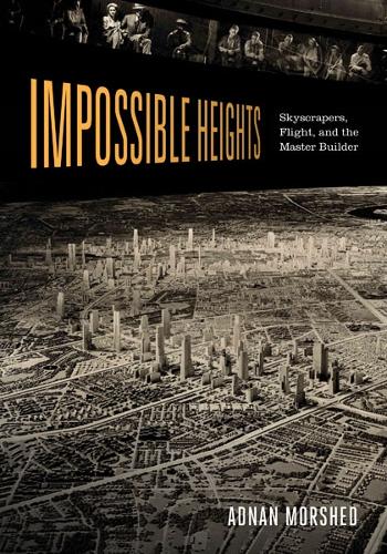 Бумажная книга «Impossible Heights: Skyscrapers, Flight, and the Master Builder», автор Аднан Моршед - фото №1