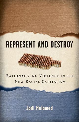 Паперова книга «Represent and Destroy: Rationalizing Violence in the New Racial Capitalism», автор Джоді Меламед - фото №1