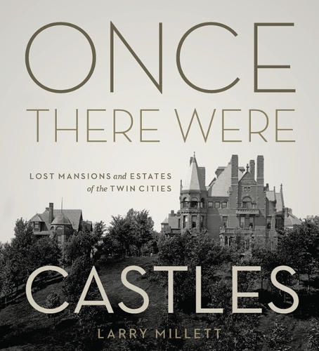 Паперова книга «Once There Were Castles: Lost Mansions and Estates of the Twin Cities», автор Ларрі Міллетт - фото №1