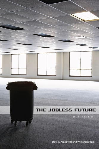 Бумажная книга «The Jobless Future: Second Edition», авторов Стэнли Ароновиц, Уильям ДиФазио - фото №1