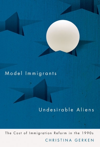 Бумажная книга «Model Immigrants and Undesirable Aliens: The Cost of Immigration Reform in the 1990s», автор Кристина Геркен - фото №1